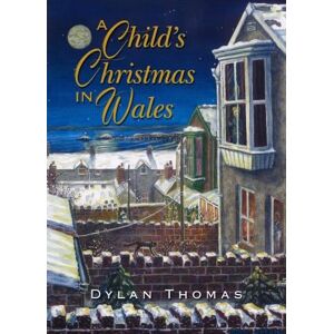 Dylan Thomas A Child's Christmas in Wales Dylan Thomas A Child's Christmas in Wales