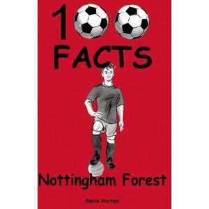 Steve Horton Nottingham Forest - 100 Facts Steve Horton Nottingham Forest - 100 Facts