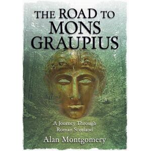 Alan Montgomery THE ROAD TO MONS GRAUPIUS Alan Montgomery THE ROAD TO MONS GRAUPIUS