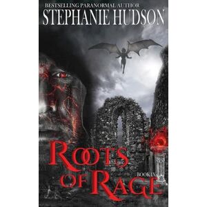 Stephanie Hudson Roots of Rage Stephanie Hudson Roots of Rage