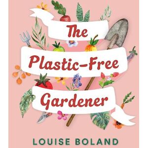 Louise Boland The Plastic-Free Gardener Louise Boland The Plastic-Free Gardener