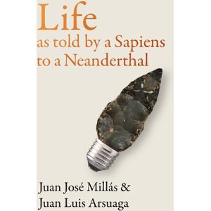 Juan José Millás Life As Told by a Sapiens to a Neanderthal Juan José Millás Life As Told by a Sapiens to a Neanderthal