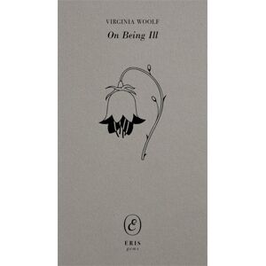 Virginia Woolf On Being Ill Virginia Woolf On Being Ill