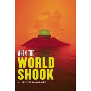 H. Rider Haggard When the World Shook H. Rider Haggard When the World Shook