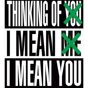 Barbara Kruger: Thinking of You. I Mean Me. I Mean You Barbara Kruger: Thinking of You. I Mean Me. I Mean You
