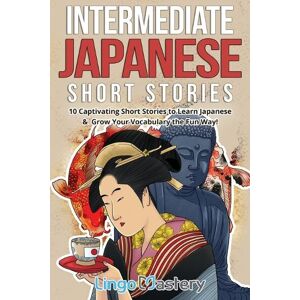 Lingo Mastery Intermediate Japanese Short Stories Lingo Mastery Intermediate Japanese Short Stories