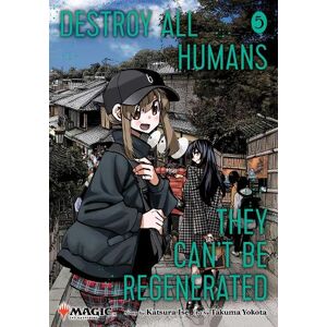 Katsura Ise Destroy All Humans. They Can't Be Regenerated. A Magic: The Gathering Manga, Vol. 5 Katsura Ise Destroy All Humans. They Can't Be Regenerated. A Magic: The Gathering Manga, Vol. 5