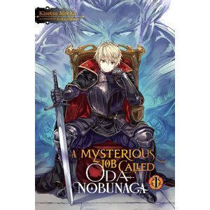 Kaito Shibano A Mysterious Job Called Oda Nobunaga, Vol. 1 (light novel) Kaito Shibano A Mysterious Job Called Oda Nobunaga, Vol. 1 (light novel)