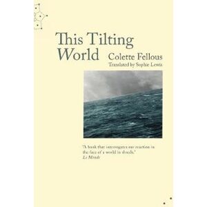 Colette Fellous This Tilting World Colette Fellous This Tilting World