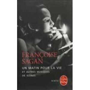 Francoise Sagan Un Matin Pour LA Vie ET Autres Musiques De Scenes Francoise Sagan Un Matin Pour LA Vie ET Autres Musiques De Scenes