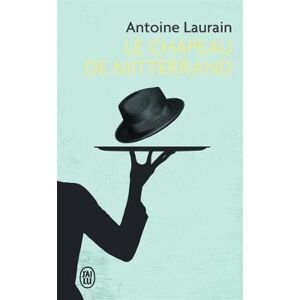 Antoine Laurain Le chapeau de Mitterrand Antoine Laurain Le chapeau de Mitterrand