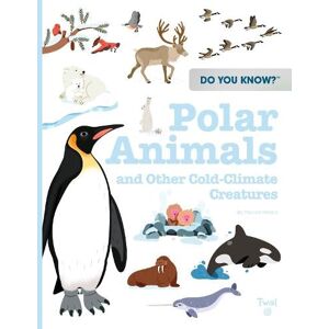Pascale Hedelin Do You Know?: Polar Animals and Other Cold-Climate Creatures Pascale Hedelin Do You Know?: Polar Animals and Other Cold-Climate Creatures
