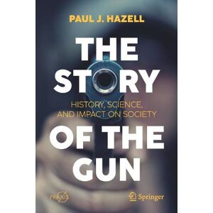 Paul J. Hazell The Story of the Gun Paul J. Hazell The Story of the Gun