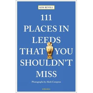 Kim Revill 111 Places in Leeds That You Shouldn't Miss Kim Revill 111 Places in Leeds That You Shouldn't Miss