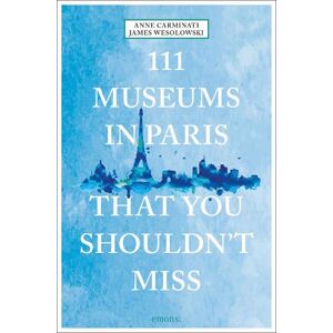 Anne Carminati 111 Museums in Paris That You Shouldn't Miss Anne Carminati 111 Museums in Paris That You Shouldn't Miss