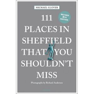 Michael Glover 111 Places in Sheffield That You Shouldn't Miss Michael Glover 111 Places in Sheffield That You Shouldn't Miss