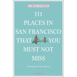 Floriana Peterson 111 Places in San Francisco That You Must Not Miss Floriana Peterson 111 Places in San Francisco That You Must Not Miss