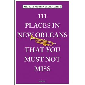 Michael Murphy 111 Places in New Orleans That You Must Not Miss Michael Murphy 111 Places in New Orleans That You Must Not Miss