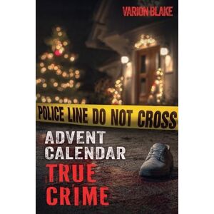 Varion Blake The True Crime Advent Calendar Book Varion Blake The True Crime Advent Calendar Book