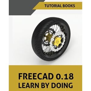 Tutorial Books FreeCAD 0.18 Learn By Doing Tutorial Books FreeCAD 0.18 Learn By Doing