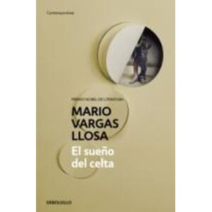Mario Vargas Llosa El sueño del Celta / The Dream of the Celt Mario Vargas Llosa El sueño del Celta / The Dream of the Celt