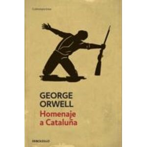 George Orwell Homenaje a Cataluña (Edición definitiva avalada por The Orwell Estate) / Homage to Catalonia. (Definitive text endorsed by The Orwell Foundation) George Orwell Homenaje a Cataluña (Edición definitiva avalada por The Orwell Estate) / Homage to Catalonia. (Definitive text endorsed by The Orwell Foundation)