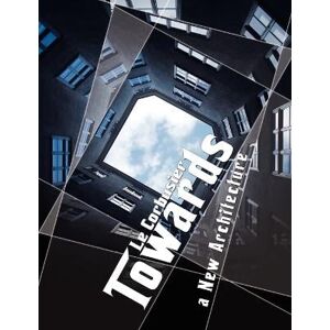 Le Corbusier Towards a New Architecture Le Corbusier Towards a New Architecture