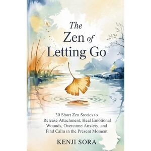 Kenji Sora The ZEN of Letting Go Kenji Sora The ZEN of Letting Go