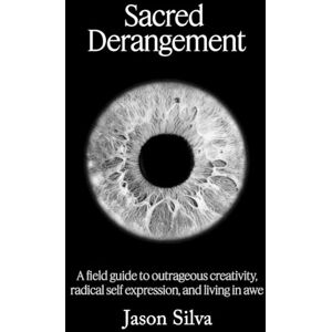 Jason Silva Sacred Derangement Jason Silva Sacred Derangement