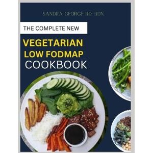 Rdn Sandra George Rd The Complete New Vegetarian Low Fodmap Cookbook Rdn Sandra George Rd The Complete New Vegetarian Low Fodmap Cookbook