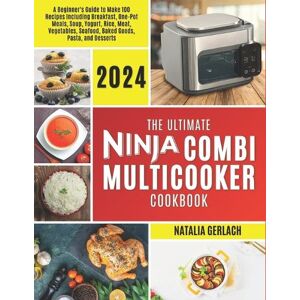 Natalia Gerlach The Ultimate Ninja Combi Multicooker Cookbook Natalia Gerlach The Ultimate Ninja Combi Multicooker Cookbook