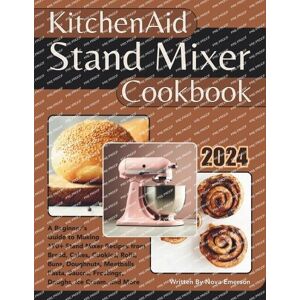Nova Emerson Kitchenaid Stand Mixer Cookbook Nova Emerson Kitchenaid Stand Mixer Cookbook