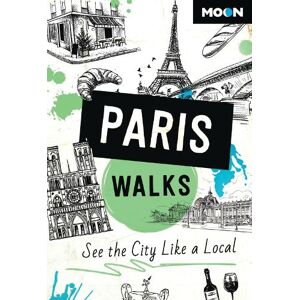 Moon Travel Guides Moon Paris Walks (Third Edition) Moon Travel Guides Moon Paris Walks (Third Edition)