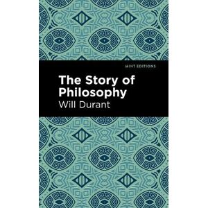 Will Durant The Story of Philosophy Will Durant The Story of Philosophy