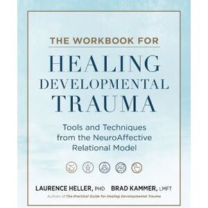Laurence Heller The Workbook for Healing Developmental Trauma Laurence Heller The Workbook for Healing Developmental Trauma