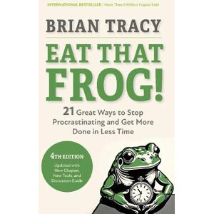 Brian Tracy Eat That Frog!, Fourth Edition Brian Tracy Eat That Frog!, Fourth Edition