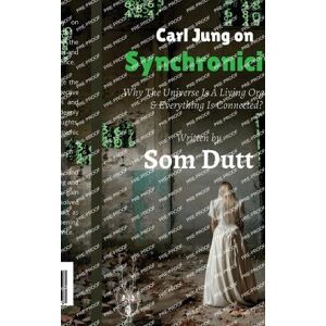 Som Dutt Carl Jung on Synchronicity Som Dutt Carl Jung on Synchronicity