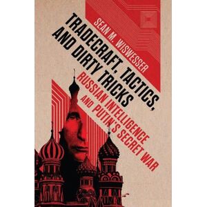 Sean Michael Wiswesser Tradecraft, Tactics, and Dirty Tricks Sean Michael Wiswesser Tradecraft, Tactics, and Dirty Tricks