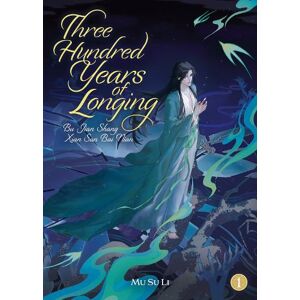 Mu Su Li Three Hundred Years of Longing: Bu Jian Shang Xian San Bai Nian (Novel) Vol. 1 Mu Su Li Three Hundred Years of Longing: Bu Jian Shang Xian San Bai Nian (Novel) Vol. 1