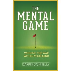 Darrin Donnelly The Mental Game Darrin Donnelly The Mental Game