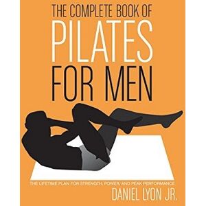 Daniel Lyon The Complete Book of Pilates for Men Daniel Lyon The Complete Book of Pilates for Men