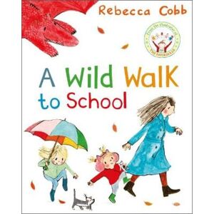 Rebecca Cobb A Wild Walk to School Rebecca Cobb A Wild Walk to School