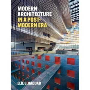 Elie G. Haddad Modern Architecture in a Post-Modern Era Elie G. Haddad Modern Architecture in a Post-Modern Era