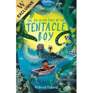 Richard Pickard The Peculiar Tale of the Tentacle Boy Richard Pickard The Peculiar Tale of the Tentacle Boy