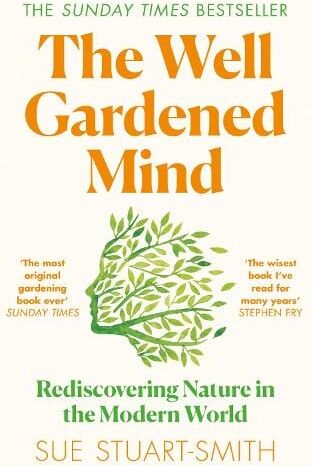 Sue Stuart-Smith The Well Gardened Mind