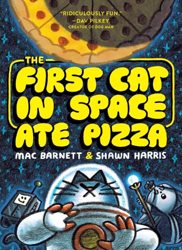 Mac Barnett The First Cat in Space Ate Pizza