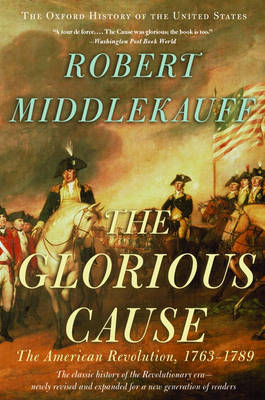 Robert Middlekauff The Glorious Cause