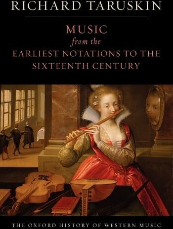 Richard Taruskin The Oxford History of Western Music: Volume 1: Music from the Earliest Notations to the Sixteenth Century