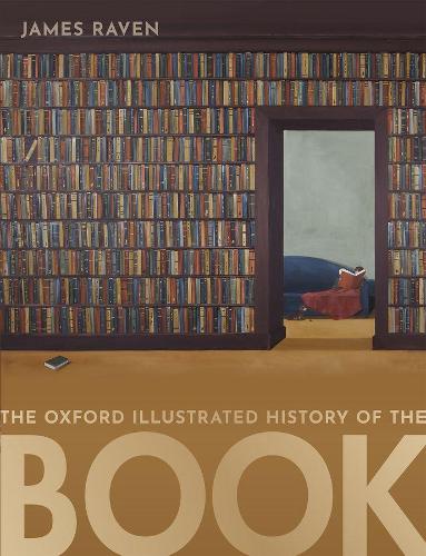 James Raven The Oxford Illustrated History of the Book