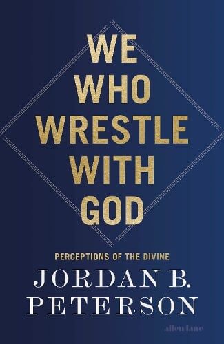 Jordan B. Peterson We Who Wrestle With God